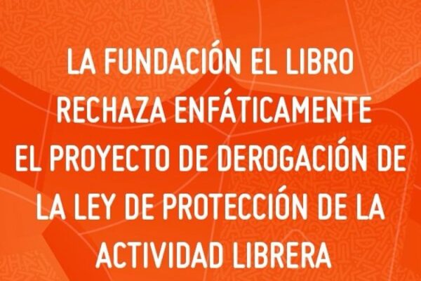 La Fundación El Libro rechaza enfáticamente el proyecto de derogación de La Ley de Defensa de la Actividad Librera