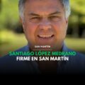 Santiago López Medrano: Trayectoria y compromiso Político, «Firme en San Martín»